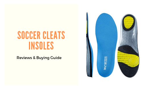 Top 5 Best Insoles for Soccer Cleats in 